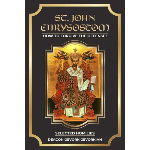 St. John Chrysostom How to Forgive The Offenses