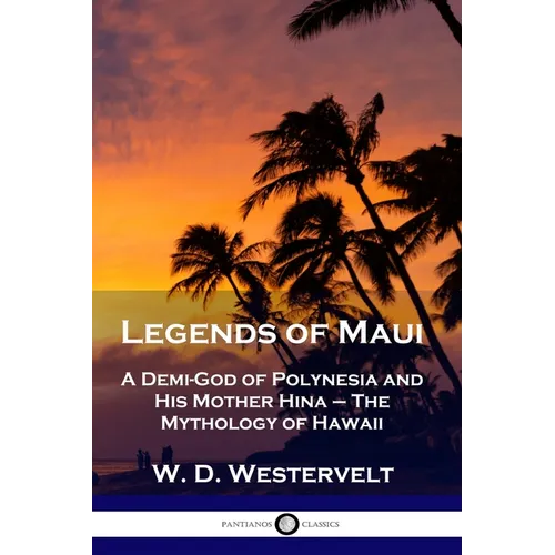 Legends of Maui: A Demi-God of Polynesia and His Mother Hina - The Mythology of Hawaii