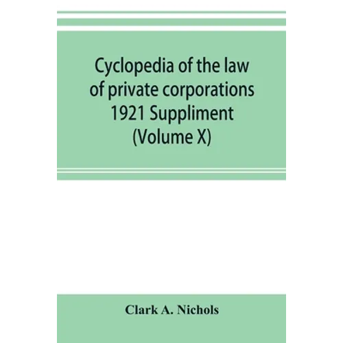 Cyclopedia of the law of private corporations 1921 Suppliment (Volume X)