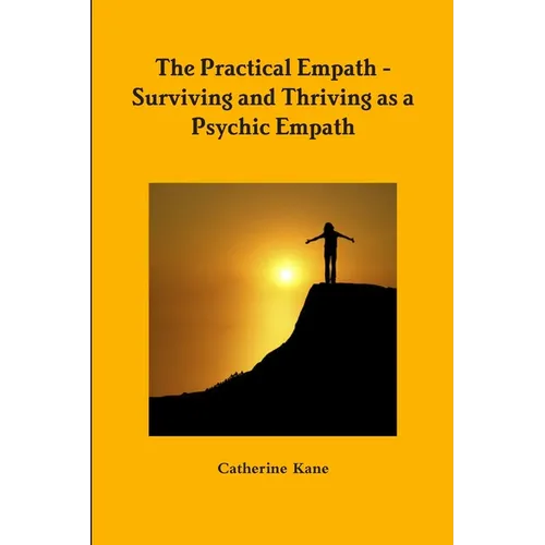 The Practical Empath - Surviving and Thriving as a Psychic Empath