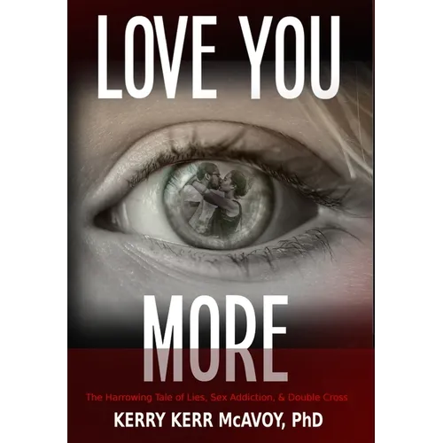 Love You More: The Harrowing Tale of Lies, Sex Addiction, & Double Cross