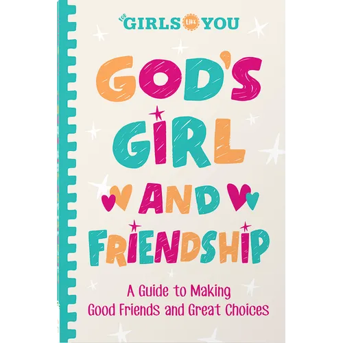 God's Girl and Friendship: A Guide to Making Good Friends and Great Choices