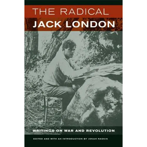 The Radical Jack London: Writings on War and Revolution