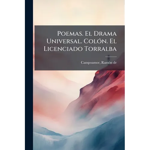 Poemas. El Drama Universal. Colón. El Licenciado Torralba