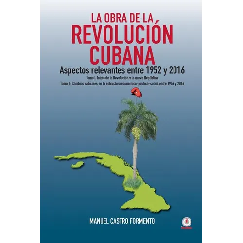 La obra de la revolución cubana: Aspectos relevantes entre 1952 y 2016 (Tomos I y II)