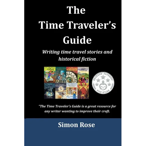 The Time Traveler's Guide: Writing time travel stories and historical fiction