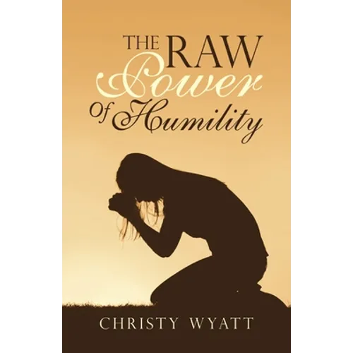 The Raw Power of Humility
