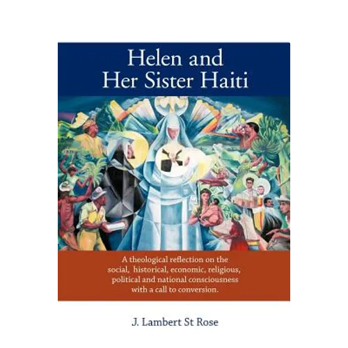 Helen and Her Sister Haiti: A Theological Reflection on the Social, Historical, Economic, Religious, Political and National Consciousness with A C