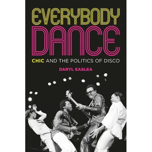 Everybody Dance: Chic and the Politics of Disco
