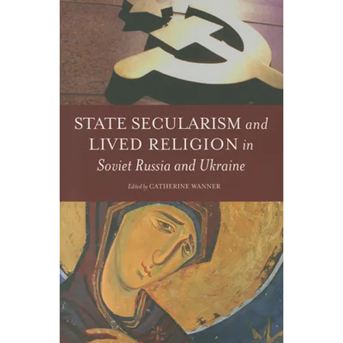 State Secularism and Lived Religion in Soviet Russia and Ukraine