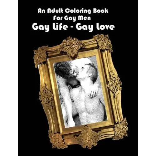 An Adult Coloring Book For Gay Men: Gay Life - Gay Love