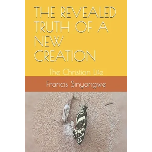 The Revealed Truth of a New Creation: The Christian Life