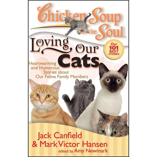 Chicken Soup for the Soul: Loving Our Cats: Heartwarming and Humorous Stories about Our Feline Family Members