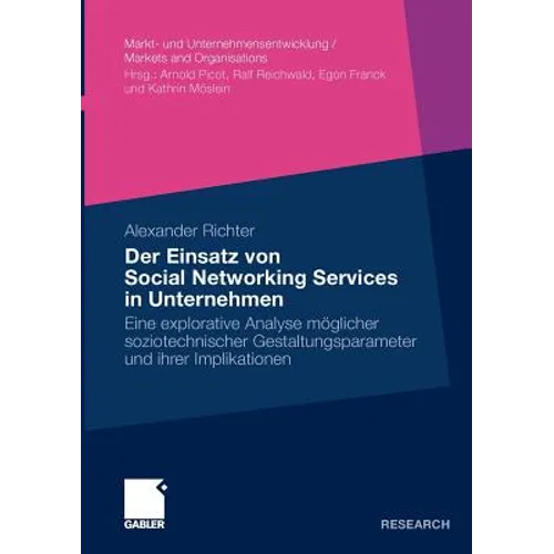 Der Einsatz Von Social Networking Services in Unternehmen: Eine Explorative Analyse Möglicher Soziotechnischer Gestaltungsparameter Und Ihrer Implikat