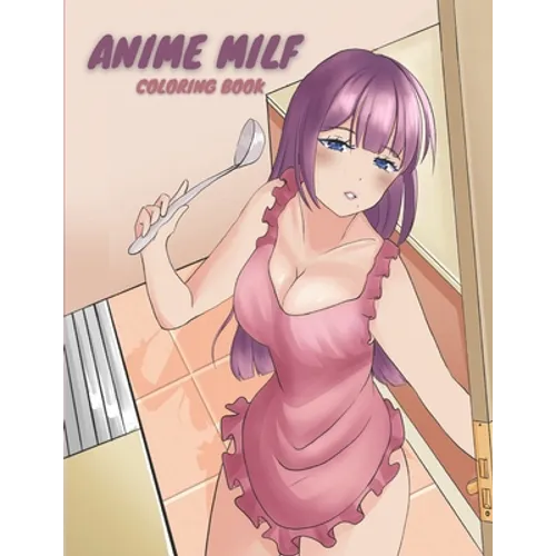 Anime MILF Coloring Book: Sexy Anime Manga Coloring Book for Adult Otaku 39-Pages