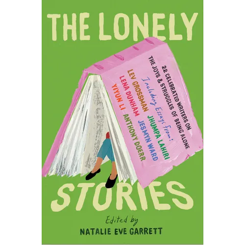 The Lonely Stories: 22 Celebrated Writers on the Joys & Struggles of Being Alone