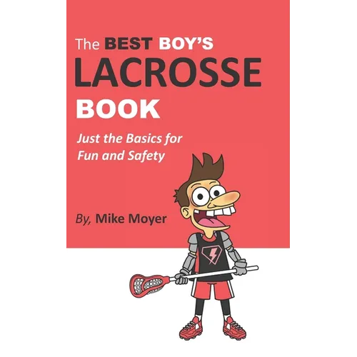 The Best Boy's Lacrosse Book: Just the basics for fun and safety