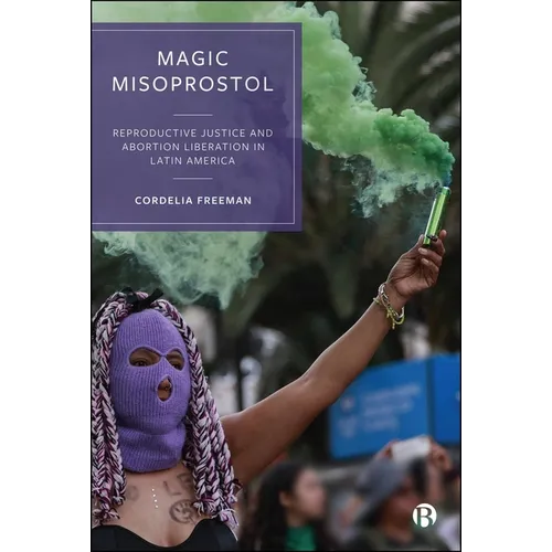 Magic Misoprostol: Reproductive Justice and Abortion Liberation in Latin America