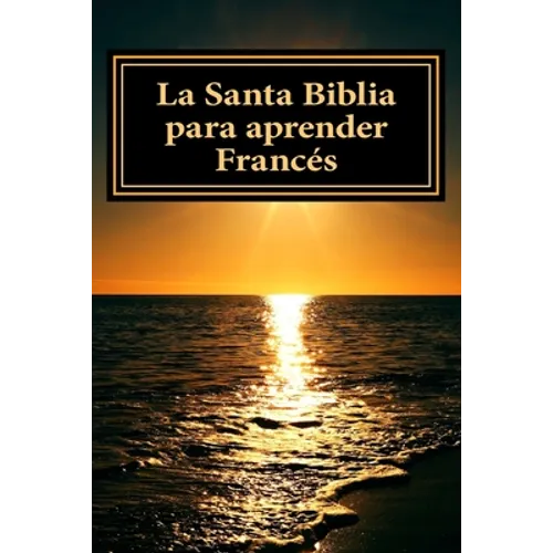 La Santa Biblia para aprender Frances: Libro bilingue