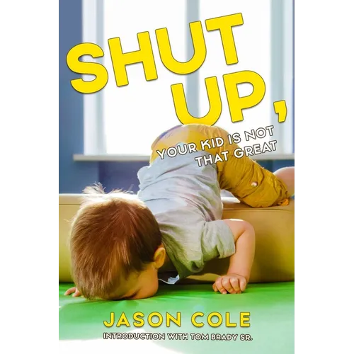 Shut Up, Your Kid Is Not That Great