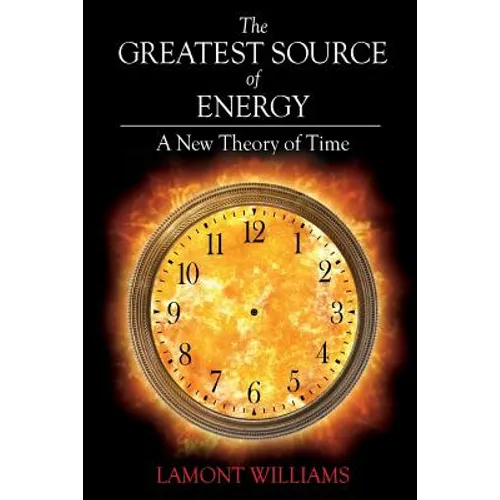 The Greatest Source of Energy: A New Theory of Time