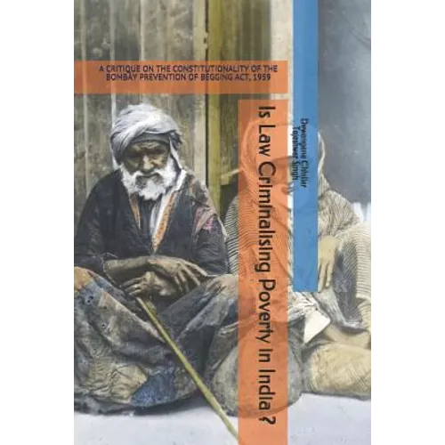 Is Law Criminalising Poverty in India ?: A Critique on the Constitutionality of the Bombay Prevention of Begging Act, 1959
