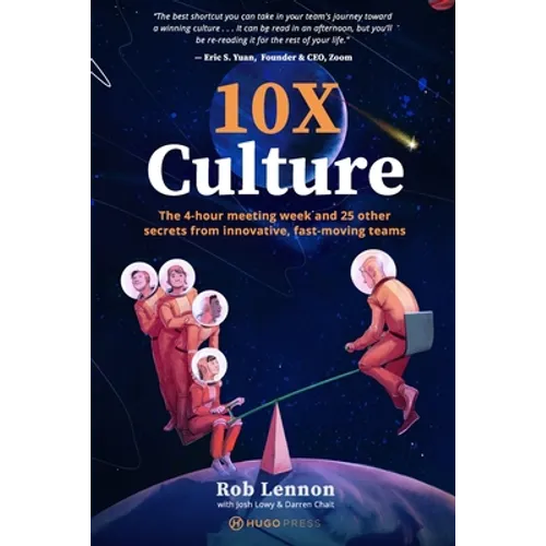 10X Culture: The 4-hour meeting week and 25 other secrets from innovative, fast-moving teams