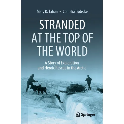 Stranded at the Top of the World: A Story of Exploration and Heroic Rescue in the Arctic
