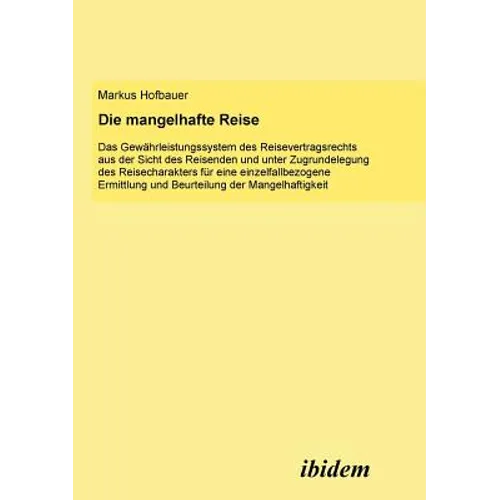 Die mangelhafte Reise. Das Gewährleistungssystem des Reisevertragsrechts aus der Sicht des Reisenden und unter Zugrundelegung des Reisecharakters für