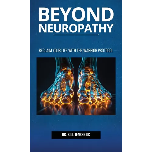 Beyond Neuropathy: Reclaim Your Life with the WARRIOR Protocol