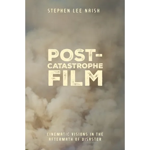 Post-Catastrophe Film: Cinematic Visions in the Aftermath of Disaster