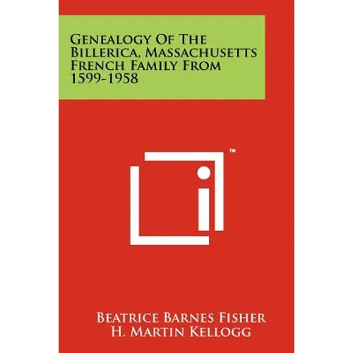 Genealogy Of The Billerica, Massachusetts French Family From 1599-1958