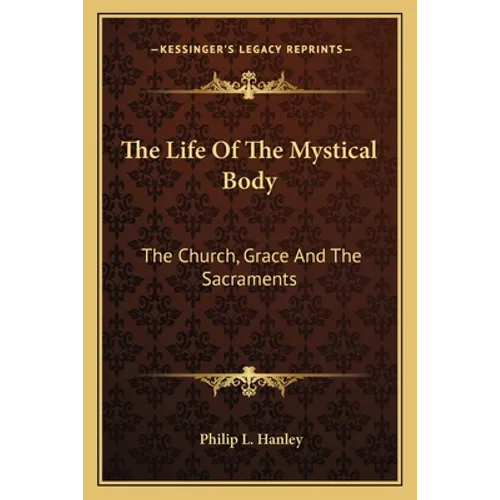 The Life Of The Mystical Body: The Church, Grace And The Sacraments