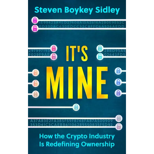 It's Mine: How the Crypto Industry Is Redefining Ownership