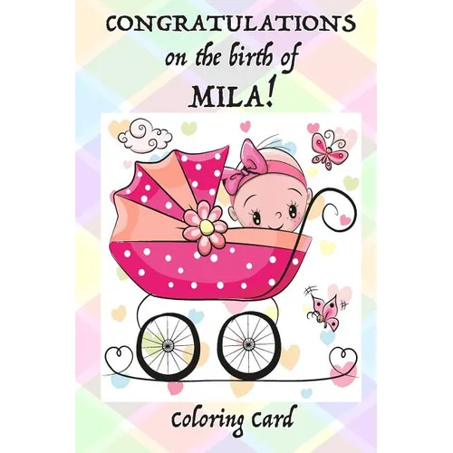 CONGRATULATIONS on the birth of MILA! (Coloring Card): (Personalized Card/Gift) Personal Inspirational Messages & Quotes, Adult Coloring!