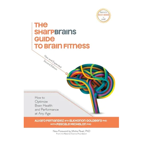 The SharpBrains Guide to Brain Fitness: How to Optimize Brain Health and Performance at Any Age