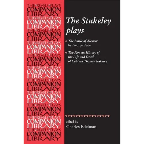 The Stukeley Plays: 'The Battle of Alcazar' by George Peele and 'The Famous History of the Life and Death of Captain Thomas Stukeley