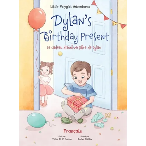 Dylan's Birthday Present/Le cadeau d'anniversaire de Dylan: French Edition