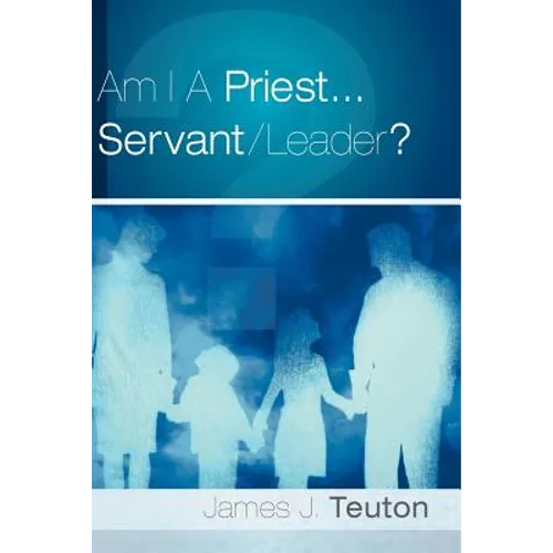 Am I A Priest...Servant/Leader?