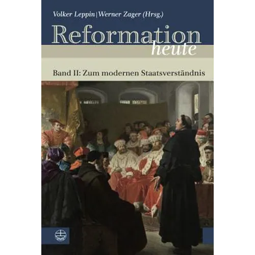 Reformation Heute: Band II: Zum Modernen Staatsverstandnis