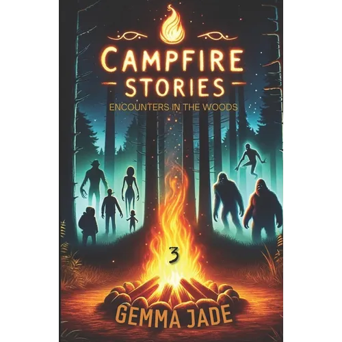 Campfire Stories: Encounters in the Woods, Volume 3