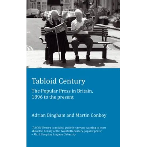 Tabloid Century: The Popular Press in Britain, 1896 to the present
