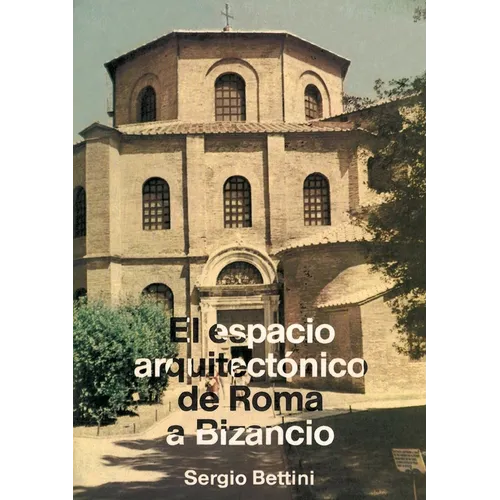 El espacio arquitectónico de Roma a Bizancio