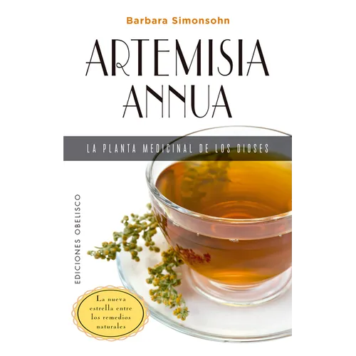 Artemisia Annua, La Planta Medicinal de Los Dioses