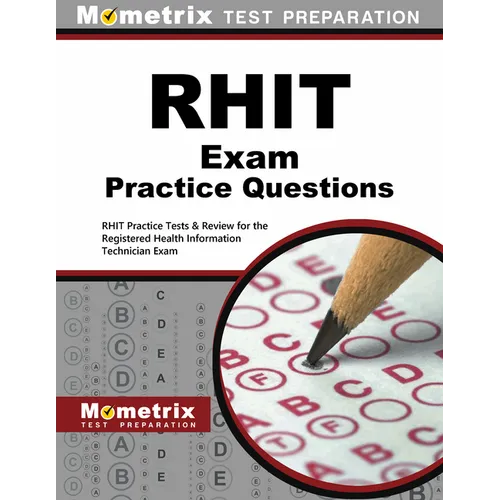 Rhit Exam Practice Questions: Rhit Practice Tests & Review for the Registered Health Information Technician Exam