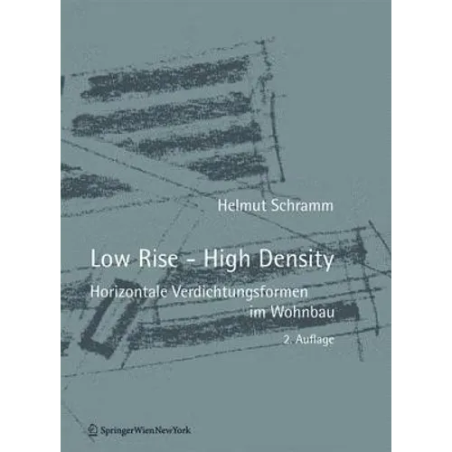 Low Rise - High Density: Horizontale Verdichtungsformen Im Wohnbau