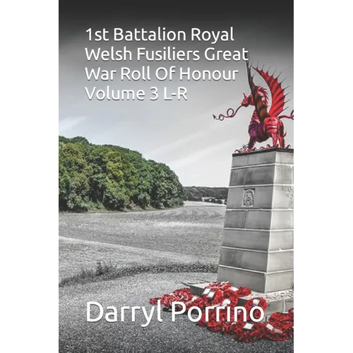 1st Battalion Royal Welsh Fusiliers Great War Roll Of Honour Volume 3 L-R