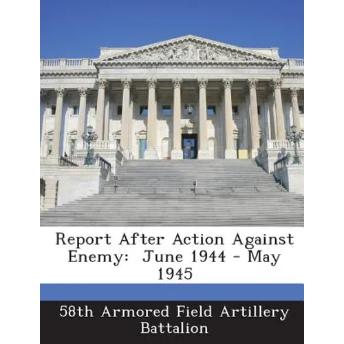 Report After Action Against Enemy: June 1944 - May 1945
