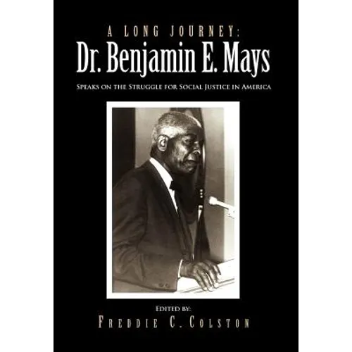 A Long Journey: Dr. Benjamin E. Mays: Speaks on the Struggle for Social Justice in America