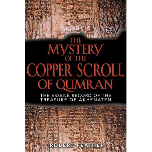 The Mystery of the Copper Scroll of Qumran: The Essene Record of the Treasure of Akhenaten